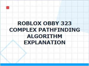 Explaining Roblox Obby 323's Pathfinding Algorithm