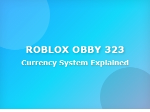Explaining Roblox Obby 323's Currency System